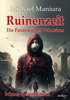 Ruinenzeit - Die Pandemie des Wahnsinns - Science-Fiction-Roman - Maniura, Michael