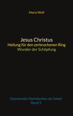 Jesus Christus - Heilung für den zerbrochenen Ring - Wunder der Schöpfung - Wolf, Maria