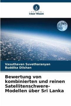 Bewertung von kombinierten und reinen Satellitenschwere-Modellen über Sri Lanka - Suvetharanyan, Vasuthavan;Dilshan, Buddika