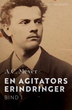 En agitators erindringer. Bind 1 - Meyer, A. C.