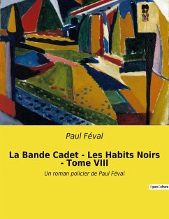 La Bande Cadet - Les Habits Noirs - Tome VIII - Féval, Paul