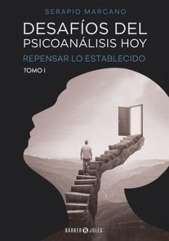 Desafíos del psicoanálisis hoy - Tomo 1: Repensar lo establecido - Marcano Duerto, Serapio José