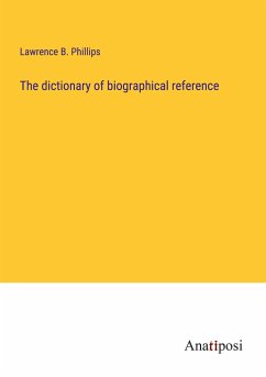 The dictionary of biographical reference - Phillips, Lawrence B.