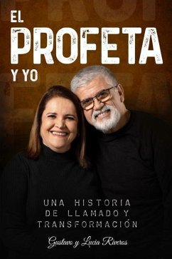 El Profeta Y Yo: Una historia de llamado y transformación - Posada, Lucia Beatriz; Riveros, Gustavo Adolfo