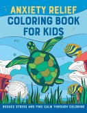 Anxiety Relief Coloring Book for Kids: Reduce Stress and Find Calm Through Coloring