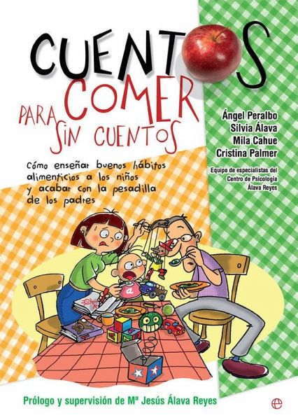 Cuentos para comer sin cuentos : cómo enseñar buenos hábitos alimenticios a los niños y acabar con la pesadilla de los padres Cuentos para comer sin cuentos : cómo enseñar buenos hábitos alimenticios a los niños y acabar con la pesadilla de los padres