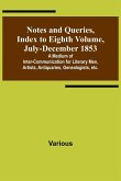 Notes and Queries, Index to Eighth Volume, July-December 1853 ; A Medium of Inter-communication for Literary Men, Artists, Antiquaries, Genealogists, etc.