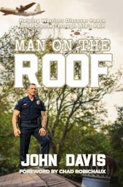 Man on the Roof: Helping Warriors Discover Peace and Purpose Through Life's Pain - Davis, John