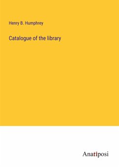 Catalogue of the library - Humphrey, Henry B.