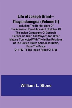 Life of Joseph Brant-Thayendanegea (Volume II) - L. Stone, William