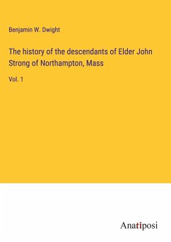 The history of the descendants of Elder John Strong of Northampton, Mass - Dwight, Benjamin W.