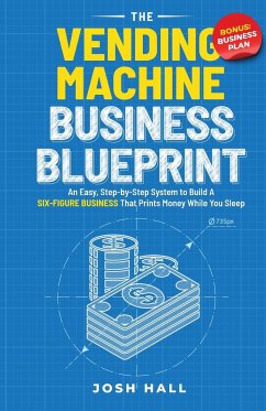 The Vending Machine Business Blueprint - Hall, Josh