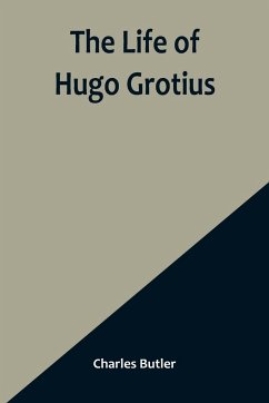 The Life of Hugo Grotius - Charles Butler