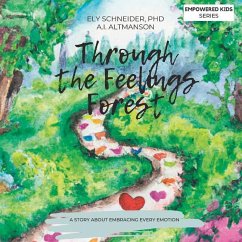 Through the Feelings Forest: A Story About Embracing Every Emotion - Altmanson, A. I.; Schneider, Ely