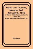 Notes and Queries, Number 167, January 8, 1853 ; A Medium of Inter-communication for Literary Men, Artists, Antiquaries, Genealogists, etc.