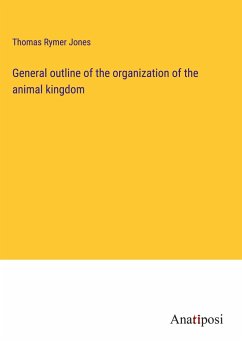 General outline of the organization of the animal kingdom - Jones, Thomas Rymer