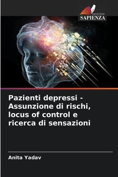 Pazienti depressi - Assunzione di rischi, locus of control e ricerca di sensazioni - Yadav, Anita