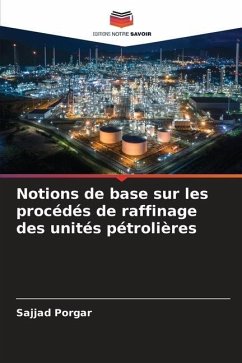 Notions de base sur les procédés de raffinage des unités pétrolières - Porgar, Sajjad