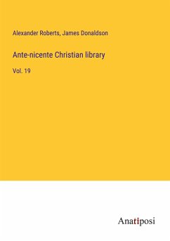 Ante-nicente Christian library - Roberts, Alexander; Donaldson, James