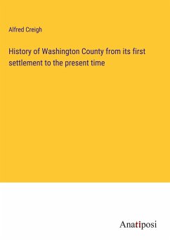 History of Washington County from its first settlement to the present time - Creigh, Alfred