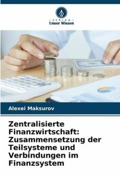 Zentralisierte Finanzwirtschaft: Zusammensetzung der Teilsysteme und Verbindungen im Finanzsystem - Maksurov, Alexei