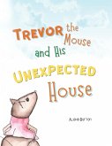 Trevor the Mouse and His Unexpected House