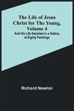 The Life of Jesus Christ for the Young, Volume 4 - Newton, Richard