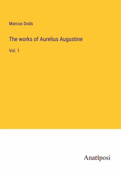 The works of Aurelius Augustine - Dods, Marcus