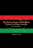 The Birth of God's United Black "Nation" in White America: The "Last Chapter"