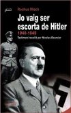 Jo vaig ser escorta de Hitler, 1940-1945