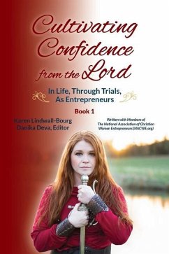Cultivating Confidence from the Lord: in LIFE, through TRIALS, as ENTREPRENEURS - Lindwall-Bourg, Karen
