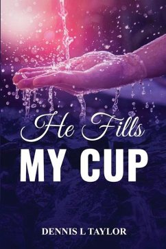 He Fills My Cup: A 90-Day Devotional To Refresh And Restore Your Soul; Drink From The Fountain - Taylor, Dennis L.