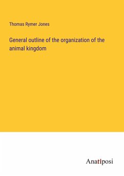 General outline of the organization of the animal kingdom - Jones, Thomas Rymer