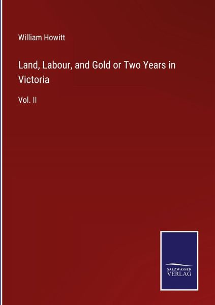 Land, Labour, and Gold or Two Years in Victoria