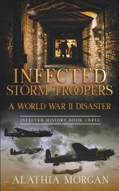 Infected Storm Troopers: A World War Two Disaster - Morgan, Alathia