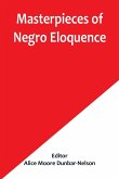 Masterpieces of Negro Eloquence; The Best Speeches Delivered by the Negro from the days of Slavery to the Present Time