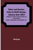 Notes and Queries, Index to Ninth Volume, January-June 1854 ; A Medium of Inter-communication for Literary Men, Artists, Antiquaries, Genealogists, etc.