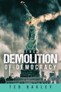 The Demolition of Democracy - Bagley, Ted