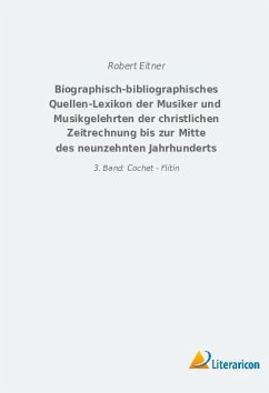 Biographisch-bibliographisches Quellen-Lexikon der Musiker und Musikgelehrten der christlichen Zeitrechnung bis zur Mitte des neunzehnten Jahrhunderts - Eitner, Robert