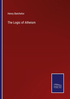 The Logic of Atheism - Batchelor, Henry