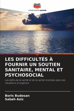 LES DIFFICULTÉS À FOURNIR UN SOUTIEN SANITAIRE, MENTAL ET PSYCHOSOCIAL - Budosan, Boris;Aziz, Sabah