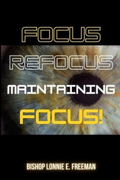 Focus, Refocus, Maintaining Focus - Freeman, Lonnie E.