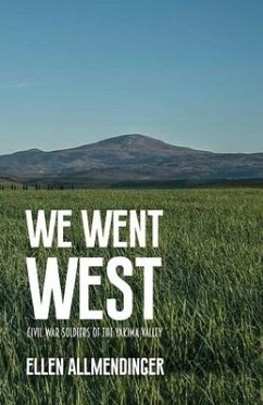 We Went West: Civil War Soldiers of the Yakima Valley - Allmendinger, Ellen