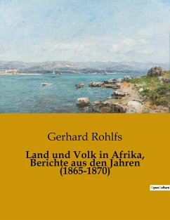 Land und Volk in Afrika, Berichte aus den Jahren (1865-1870) - Rohlfs, Gerhard