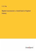 Baptist succession: a hand-book of baptist history