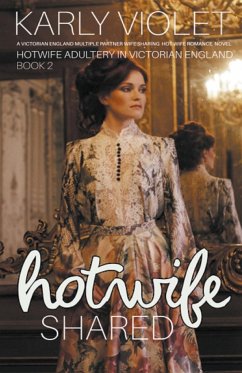 Hotwife Shared - A Victorian England Multiple Partner Wife Sharing Hot Wife Romance Novel - Violet, Karly