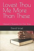 Lovest Thou Me More Than These: Heaven's Question For Our Times