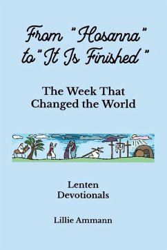 From Hosanna to It Is Finished: The Week That Changed the World - Ammann, Lillie