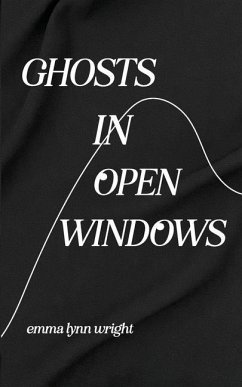 Ghosts in Open Windows - Wright, Emma Lynn