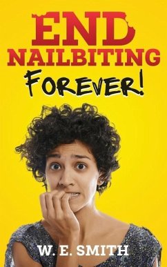 End Nailbiting Forever! - Smith, W. E.